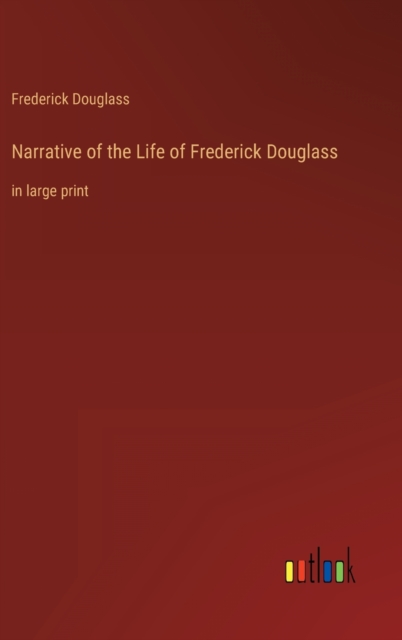 Narrative of the Life of Frederick Douglass : in large print, Hardback Book