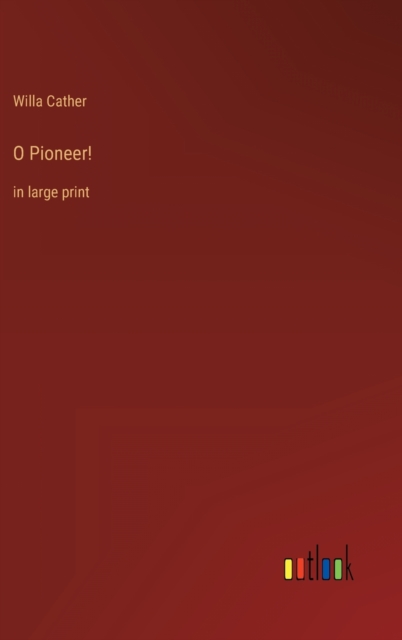 O Pioneer! : in large print, Hardback Book