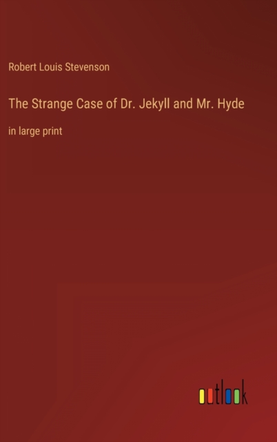 The Strange Case of Dr. Jekyll and Mr. Hyde : in large print, Hardback Book