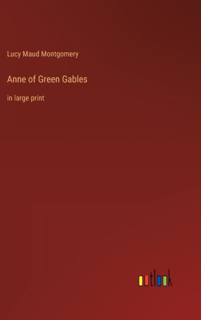 Anne of Green Gables : in large print, Hardback Book