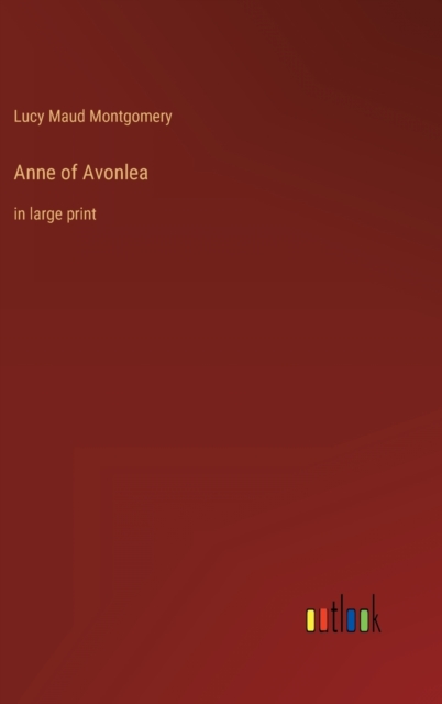 Anne of Avonlea : in large print, Hardback Book