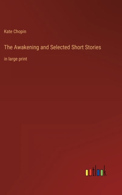 The Awakening and Selected Short Stories : in large print, Hardback Book
