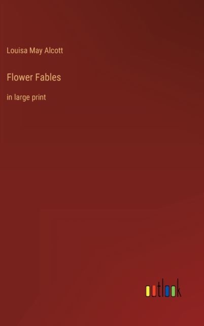 Flower Fables : in large print, Hardback Book