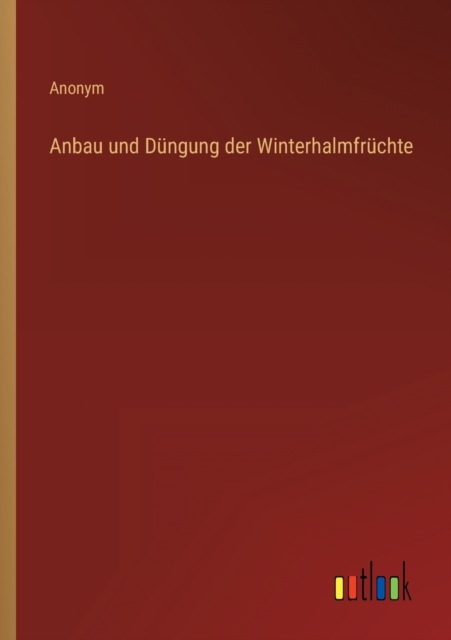 Anbau und Dungung der Winterhalmfruchte, Paperback / softback Book