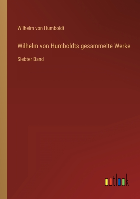 Wilhelm von Humboldts gesammelte Werke : Siebter Band, Paperback / softback Book