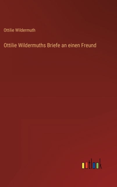 Ottilie Wildermuths Briefe an einen Freund, Hardback Book