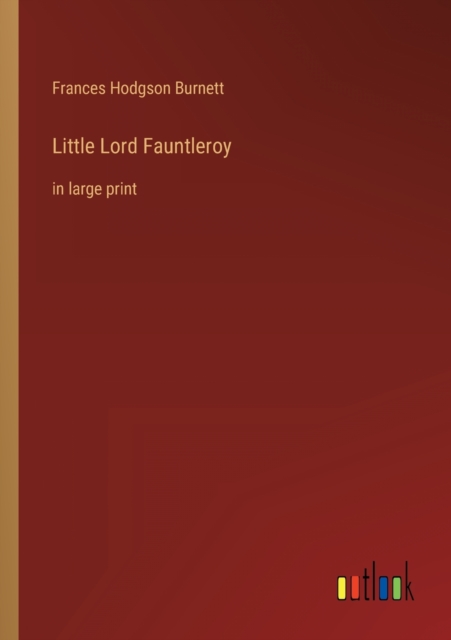 Little Lord Fauntleroy : in large print, Paperback / softback Book