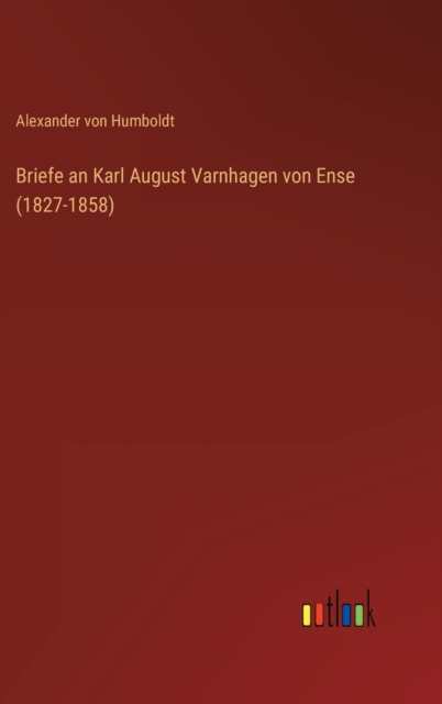 Briefe an Karl August Varnhagen von Ense (1827-1858), Hardback Book