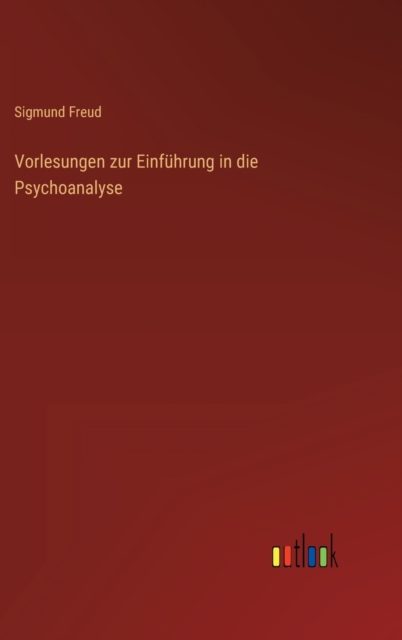 Vorlesungen zur Einfuhrung in die Psychoanalyse, Hardback Book