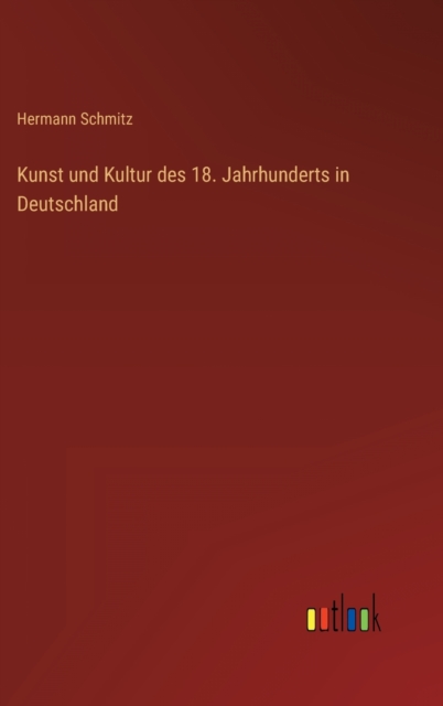 Kunst und Kultur des 18. Jahrhunderts in Deutschland, Hardback Book