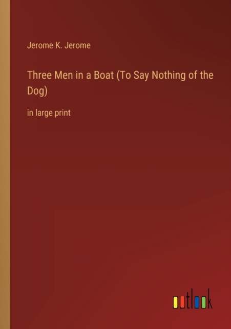Three Men in a Boat (To Say Nothing of the Dog) : in large print, Paperback / softback Book