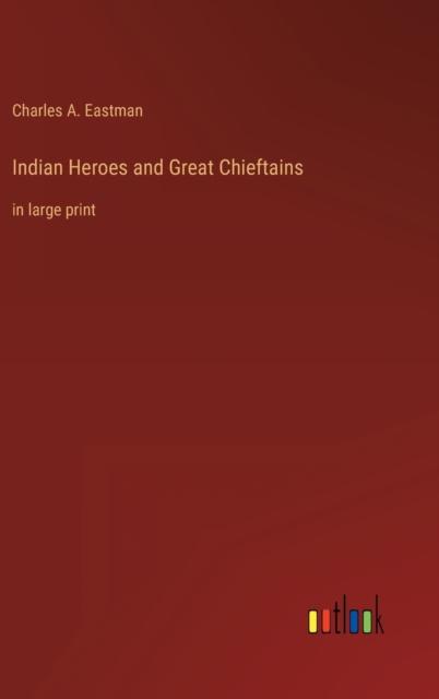 Indian Heroes and Great Chieftains : in large print, Hardback Book