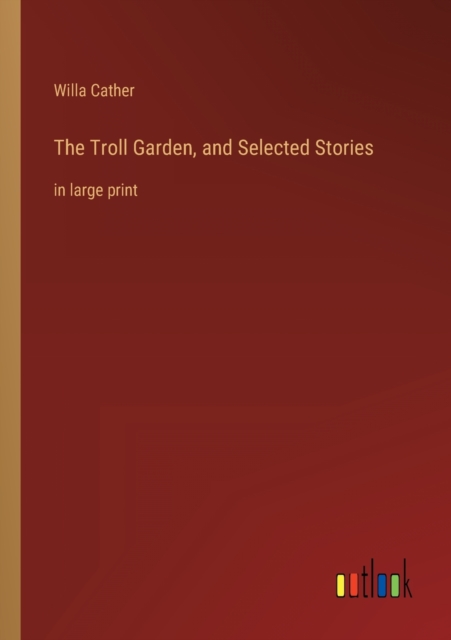 The Troll Garden, and Selected Stories : in large print, Paperback / softback Book