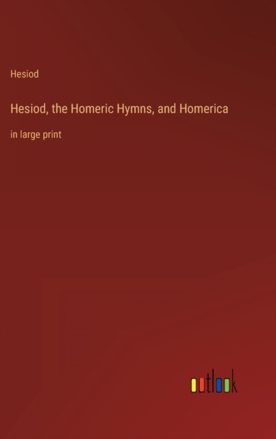 Hesiod, the Homeric Hymns, and Homerica : in large print, Hardback Book