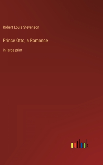 Prince Otto, a Romance : in large print, Hardback Book