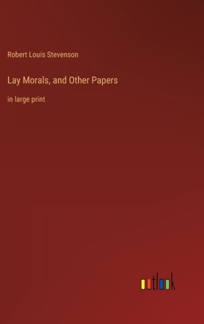 Lay Morals, and Other Papers : in large print, Hardback Book