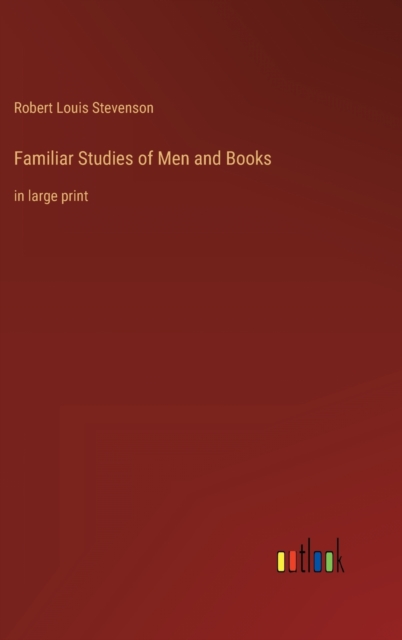 Familiar Studies of Men and Books : in large print, Hardback Book