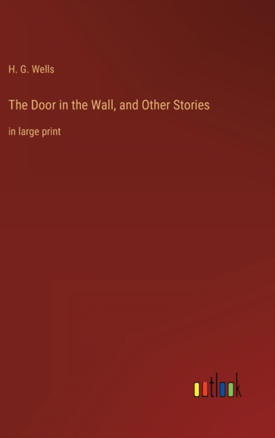 The Door in the Wall, and Other Stories : in large print, Hardback Book