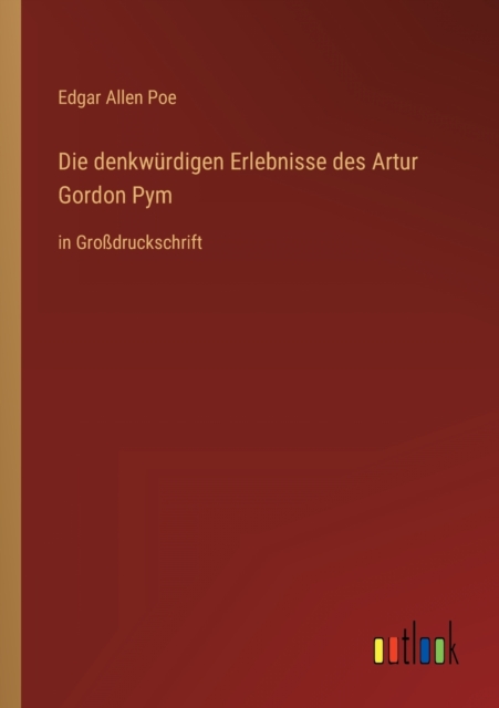 Die denkwurdigen Erlebnisse des Artur Gordon Pym : in Grossdruckschrift, Paperback / softback Book