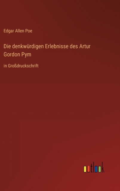 Die denkwurdigen Erlebnisse des Artur Gordon Pym : in Grossdruckschrift, Hardback Book
