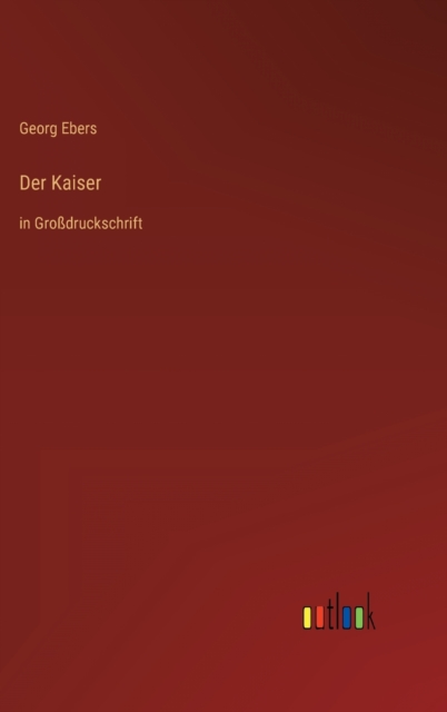 Der Kaiser : in Grossdruckschrift, Hardback Book