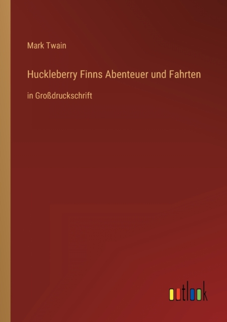 Huckleberry Finns Abenteuer und Fahrten : in Grossdruckschrift, Paperback / softback Book
