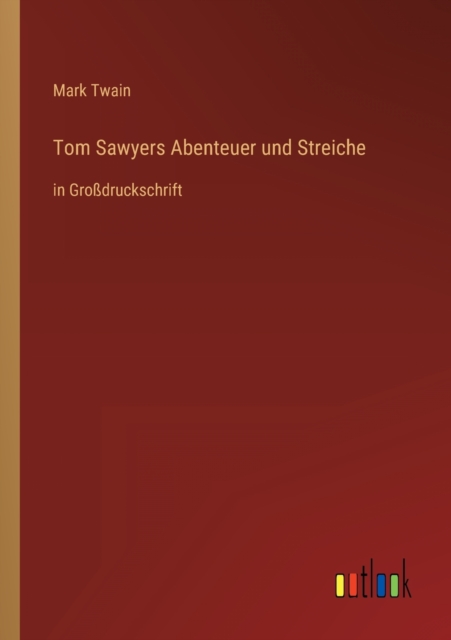 Tom Sawyers Abenteuer und Streiche : in Grossdruckschrift, Paperback / softback Book