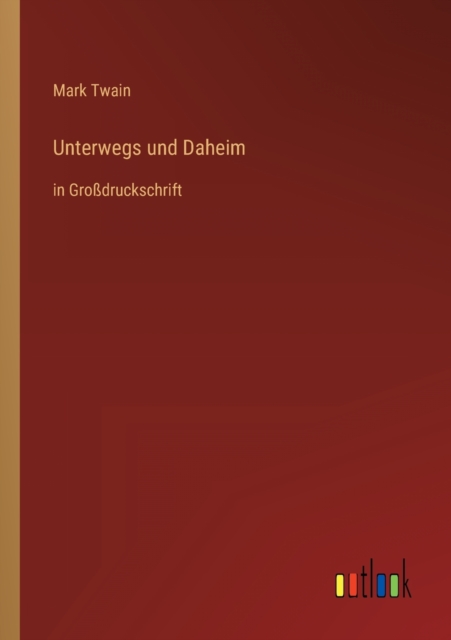 Unterwegs und Daheim : in Grossdruckschrift, Paperback / softback Book