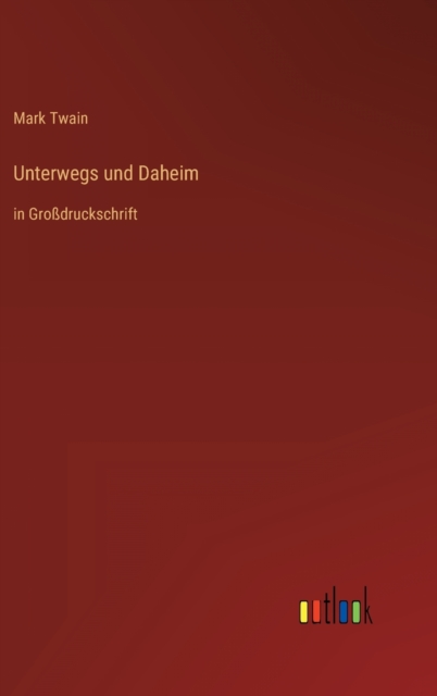 Unterwegs und Daheim : in Grossdruckschrift, Hardback Book
