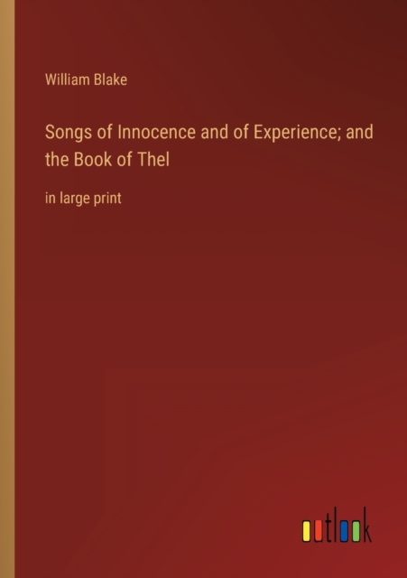 Songs of Innocence and of Experience; and the Book of Thel : in large print, Paperback / softback Book