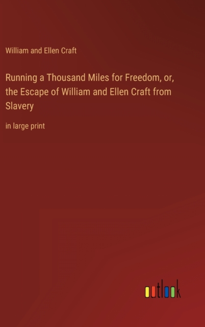 Running a Thousand Miles for Freedom, or, the Escape of William and Ellen Craft from Slavery : in large print, Hardback Book