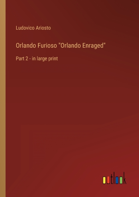 Orlando Furioso Orlando Enraged : Part 2 - in large print, Paperback / softback Book