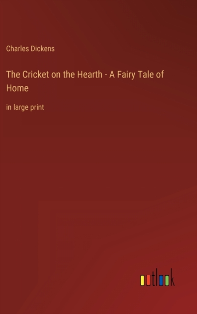 The Cricket on the Hearth - A Fairy Tale of Home : in large print, Hardback Book
