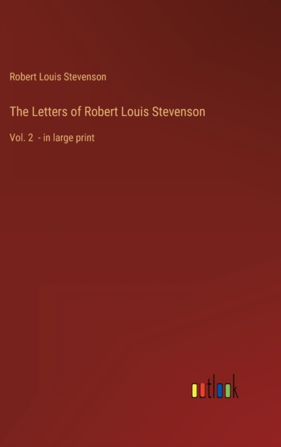The Letters of Robert Louis Stevenson : Vol. 2 - in large print, Hardback Book