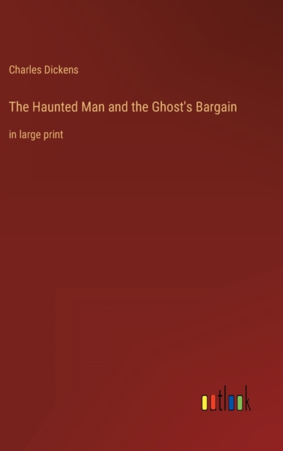 The Haunted Man and the Ghost's Bargain : in large print, Hardback Book