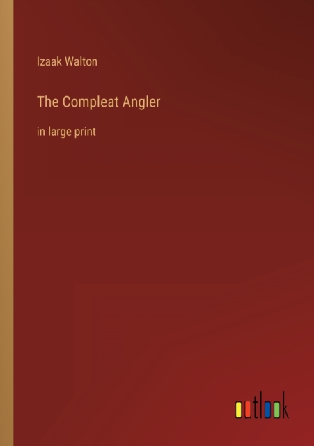 The Compleat Angler : in large print, Paperback / softback Book