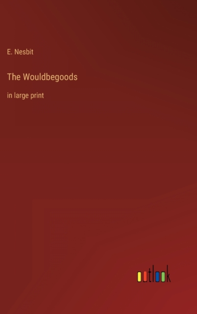 The Wouldbegoods : in large print, Hardback Book