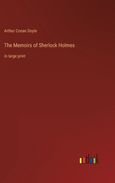 The Memoirs of Sherlock Holmes : in large print, Hardback Book