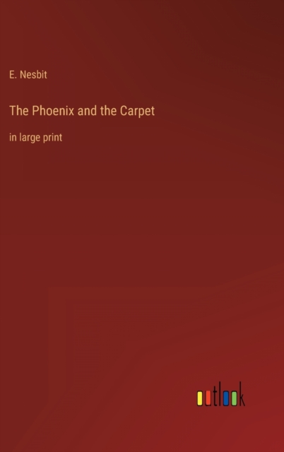 The Phoenix and the Carpet : in large print, Hardback Book