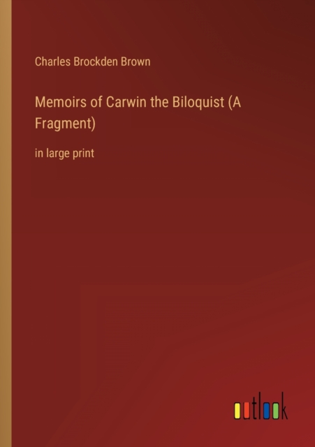 Memoirs of Carwin the Biloquist (A Fragment) : in large print, Paperback / softback Book