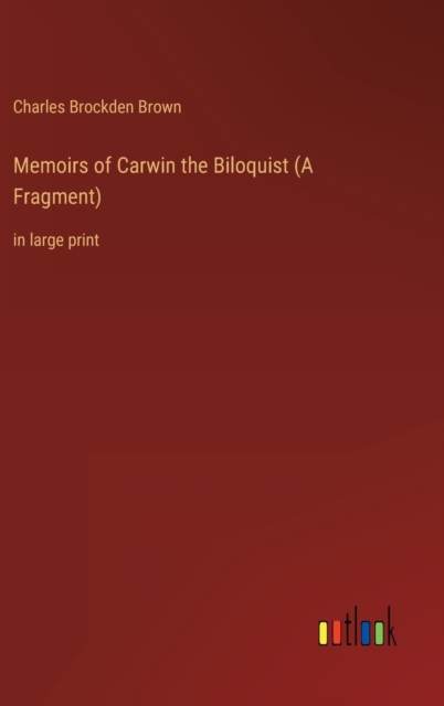 Memoirs of Carwin the Biloquist (A Fragment) : in large print, Hardback Book