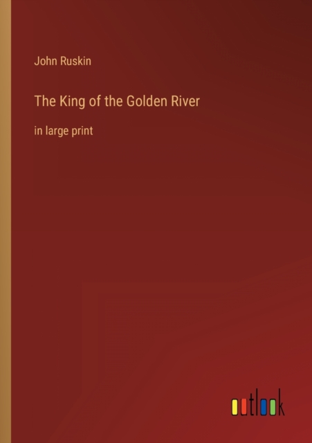 The King of the Golden River : in large print, Paperback / softback Book