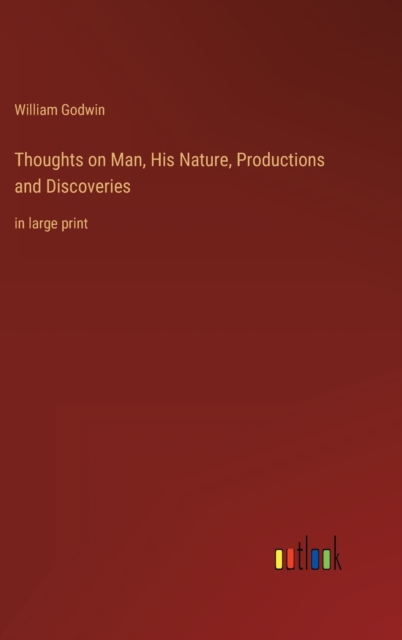 Thoughts on Man, His Nature, Productions and Discoveries : in large print, Hardback Book