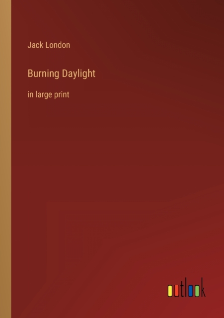 Burning Daylight : in large print, Paperback / softback Book