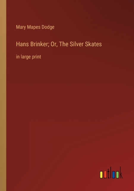 Hans Brinker; Or, The Silver Skates : in large print, Paperback / softback Book