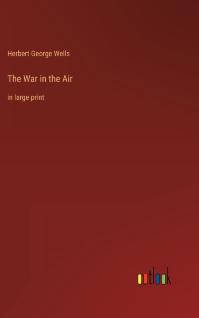 The War in the Air : in large print, Hardback Book
