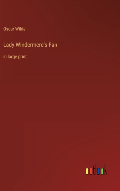 Lady Windermere's Fan : in large print, Hardback Book