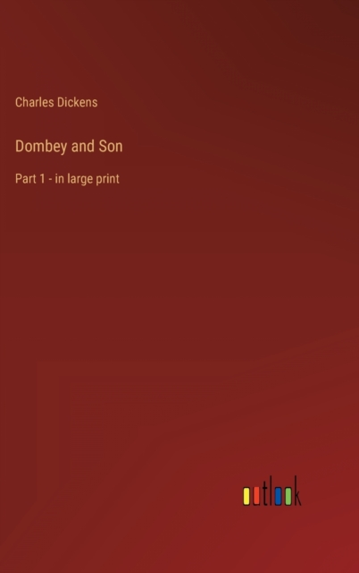 Dombey and Son : Part 1 - in large print, Hardback Book