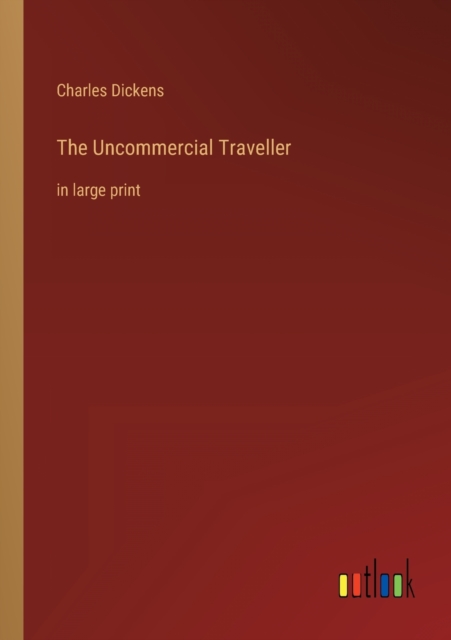 The Uncommercial Traveller : in large print, Paperback / softback Book