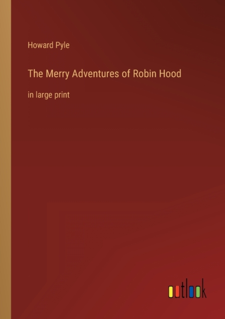 The Merry Adventures of Robin Hood : in large print, Paperback / softback Book